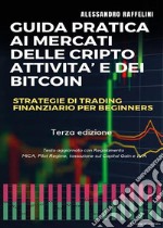 Guida pratica ai mercati delle cripto attività e dei Bitcoin. Strategie di trading finanziario per beginners. E-book. Formato EPUB ebook