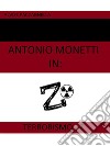 Antonio Monetti in: Terrorismo-Z. E-book. Formato EPUB ebook di Alvise Paccagnella