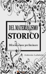 Del materialismo storico. Dilucidazione preliminare. E-book. Formato EPUB ebook