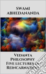 Vedanta Philosophy - Five lectures on Reincarnation. E-book. Formato EPUB ebook