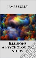 Illusions - A Psychological Study. E-book. Formato EPUB ebook