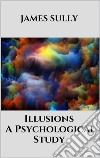 Illusions - A Psychological Study. E-book. Formato EPUB ebook