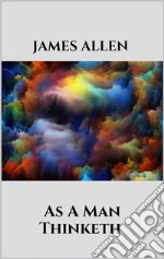 As A Man Thinketh. E-book. Formato EPUB ebook