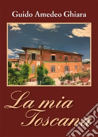 La mia toscana. E-book. Formato EPUB ebook