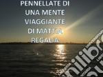 Pennellate di una mente viaggiante. E-book. Formato EPUB ebook