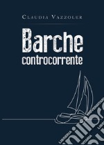 Barche controcorrente. E-book. Formato EPUB