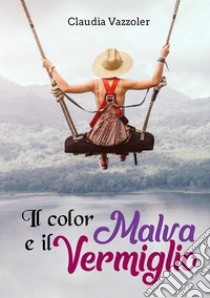 Il color malva e il vermiglio. E-book. Formato EPUB ebook di Claudia Vazzoler