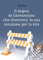 Il sogno di Giovannino che diventerà la sua missione per la vita. E-book. Formato EPUB ebook