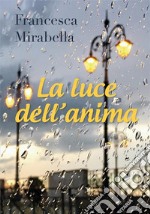 La luce dell'anima. E-book. Formato EPUB ebook