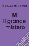 M il grande mistero. E-book. Formato EPUB ebook di Pasquale Afferrante