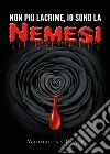 Non più lacrime, io sono la Nemesi. E-book. Formato EPUB ebook di Maddalena Cuscé
