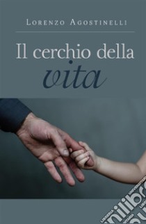 Il cerchio della vita. E-book. Formato EPUB ebook di Lorenzo Agostinelli