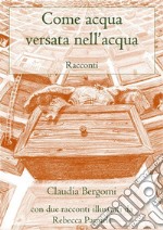 Come acqua versata nell'acqua. E-book. Formato EPUB ebook