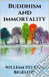 Buddhism and immortality. E-book. Formato EPUB ebook di William Sturgis Bigelow