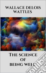 The science of being well. E-book. Formato EPUB ebook