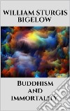 Buddhism and immortality. E-book. Formato EPUB ebook di William Sturgis Bigelow