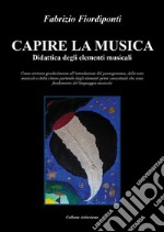 Capire la musica-Didattica degli elementi musicali. E-book. Formato EPUB ebook