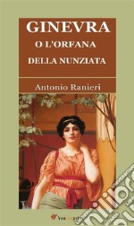 Ginevra, o L'Orfana della Nunziata (Romanzo Illustrato). E-book. Formato EPUB