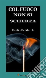 Col fuoco non si scherza. E-book. Formato EPUB ebook