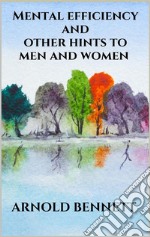 Mental efficiency and other hints to men and women. E-book. Formato EPUB ebook