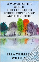 A Woman of the World - Her Counsel to Other People’s Sons and Daughters. E-book. Formato EPUB ebook