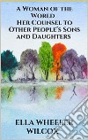 A Woman of the World - Her Counsel to Other People’s Sons and Daughters. E-book. Formato EPUB ebook di Ella Wheeler Wilcox