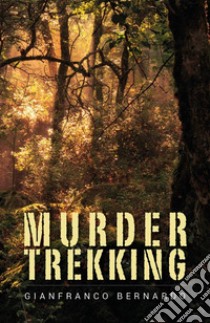 Murder Trekking. E-book. Formato EPUB ebook di Gianfranco Bernardo