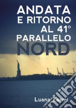 Andata e ritorno al 41° parallelo nord. E-book. Formato EPUB ebook