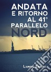 Andata e ritorno al 41° parallelo nord. E-book. Formato EPUB ebook di Luana Zaami