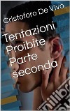 Tentazioni proibite - Parte seconda. E-book. Formato EPUB ebook di Cristoforo De Vivo