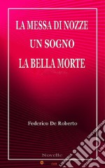 La messa di nozze & Un sogno & La bella morte. E-book. Formato EPUB ebook