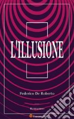 L'Illusione (Romanzo). E-book. Formato EPUB ebook