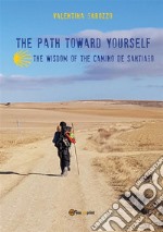 The path toward yourself. The wisdom of the Camino de Santiago. E-book. Formato EPUB ebook