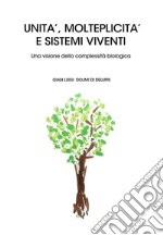 UNITÀ, MOLTEPLICITÀ E SISTEMI VIVENTI Una visione della complessità biologica. E-book. Formato EPUB ebook