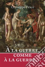 À la guerre, comme à la guerre…. E-book. Formato EPUB ebook