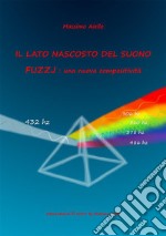 IL LATO NASCOSTO DEL SUONO - FUZZJ : una nuova compositività. E-book. Formato EPUB ebook