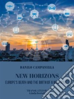 New horizons. Europe’s death and the birth of a new world. E-book. Formato EPUB ebook