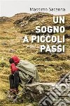 Un sogno a piccoli passi. E-book. Formato EPUB ebook di Massimo Sacanna