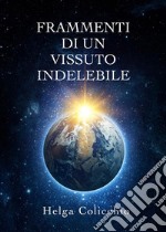 Frammenti di un vissuto indelebile. E-book. Formato EPUB