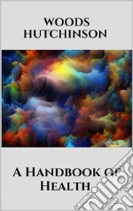 A Handbook of Health. E-book. Formato EPUB ebook