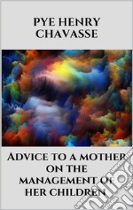 Advice to a mother on the management of her children. E-book. Formato EPUB ebook