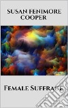 Female Suffrage. E-book. Formato EPUB ebook di Susan Fenimore Cooper