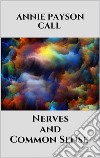 Nerves and Common Sense. E-book. Formato EPUB ebook di Annie Payson Call