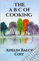 The A B C of cooking. E-book. Formato EPUB