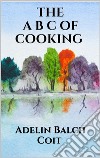 The A B C of cooking. E-book. Formato EPUB ebook di Adelin Balch Coit