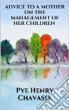 Advice to a mother on the management of her children. E-book. Formato EPUB ebook