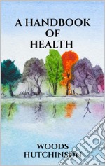 A Handbook of Health. E-book. Formato EPUB ebook