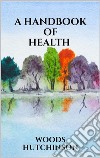 A Handbook of Health. E-book. Formato EPUB ebook di Woods Hutchinson