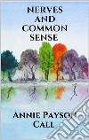 Nerves and Common Sense. E-book. Formato EPUB ebook di Annie Payson Call