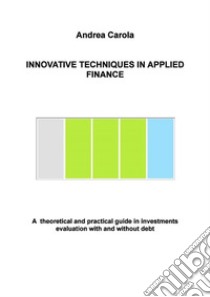 Innovative Techniques in applied finance. E-book. Formato PDF ebook di Andrea Carola